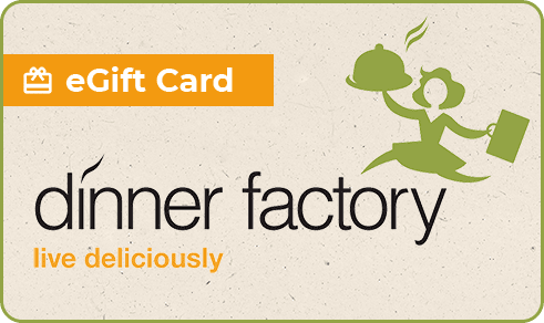 eGift Card, dinner factory, live deliciously